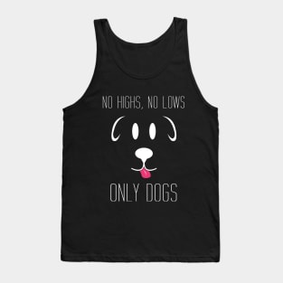 No Highs no lows only dogs Tank Top